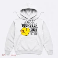 Cute Duck Always Be Yourself Unless You Can Be A Duck Gift Hoodie thumb 0