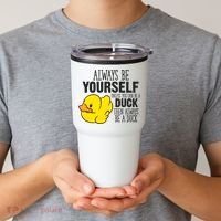 Cute Duck Always Be Yourself Unless You Can Be A Duck Gift Tumbler thumb 2