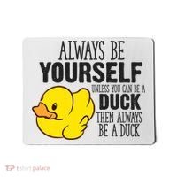 Cute Duck Always Be Yourself Unless You Can Be A Duck Gift Mousepad thumb 0