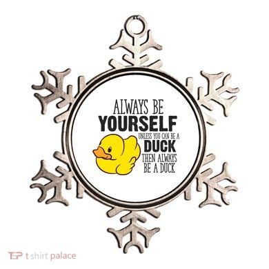 Cute Duck Always Be Yourself Unless You Can Be A Duck Gift Ornament