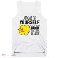 Cute Duck Always Be Yourself Unless You Can Be A Duck Gift Tank Top thumb 0