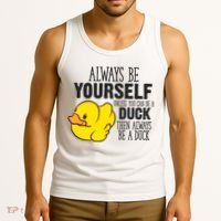 Cute Duck Always Be Yourself Unless You Can Be A Duck Gift Tank Top thumb 3