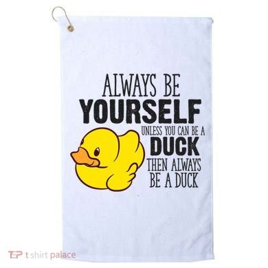 Cute Duck Always Be Yourself Unless You Can Be A Duck Gift Golf Towel