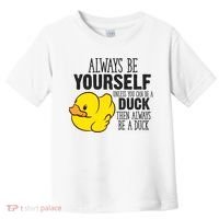 Cute Duck Always Be Yourself Unless You Can Be A Duck Gift Toddler T-Shirt thumb 0