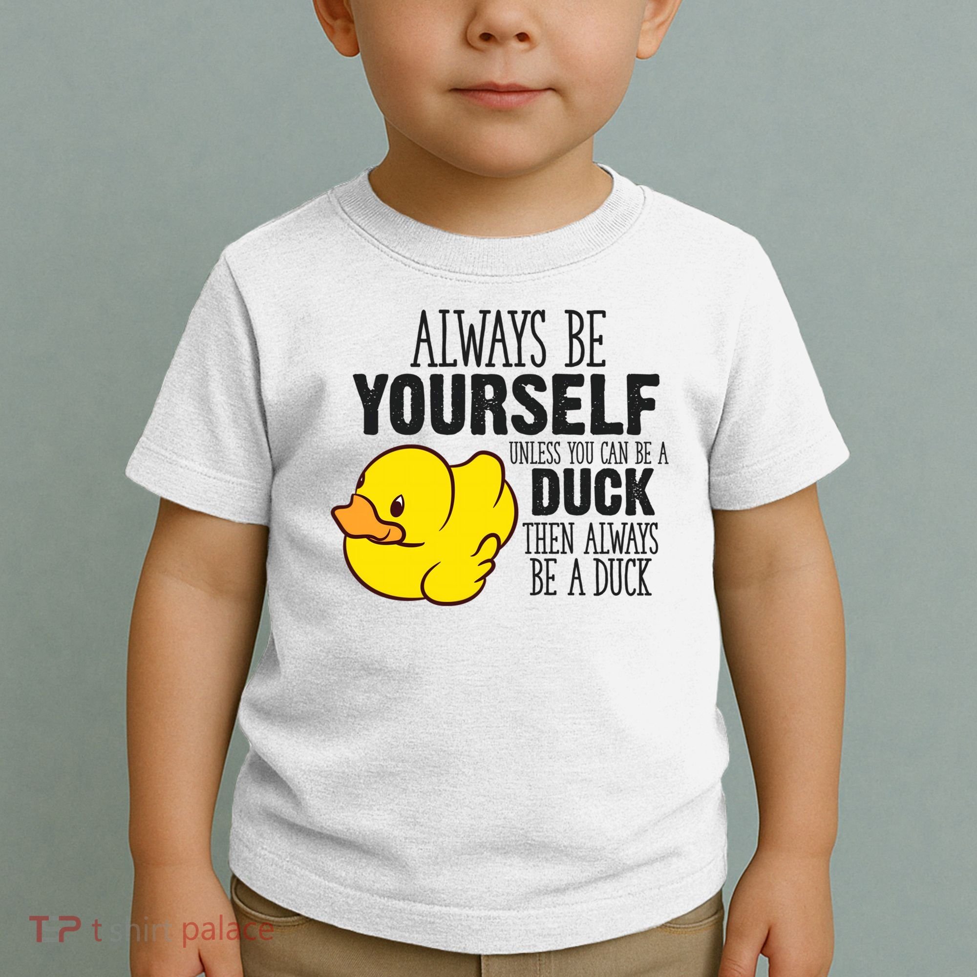 Cute Duck Always Be Yourself Unless You Can Be A Duck Gift Toddler T-Shirt
