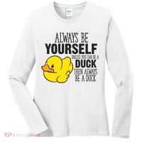Cute Duck Always Be Yourself Unless You Can Be A Duck Gift Women's Long Sleeve Shirt thumb 0
