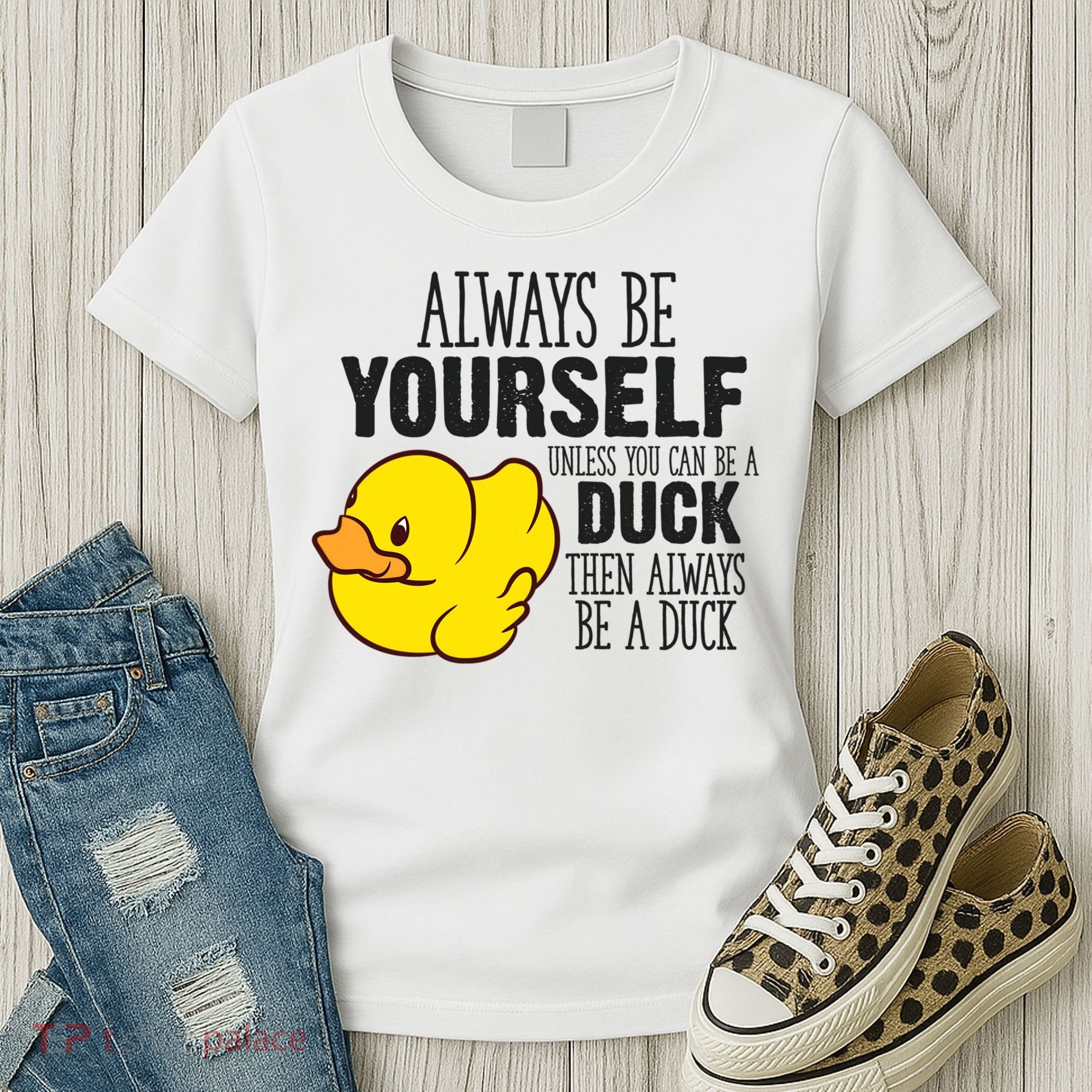 Cute Duck Always Be Yourself Unless You Can Be A Duck Gift Women's T-Shirt