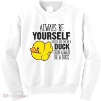 Cute Duck Always Be Yourself Unless You Can Be A Duck Gift Kids Sweatshirt thumb 0