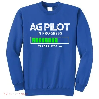 Crop Duster Ag Pilot In Progress Please Wait… Gift Sweatshirt