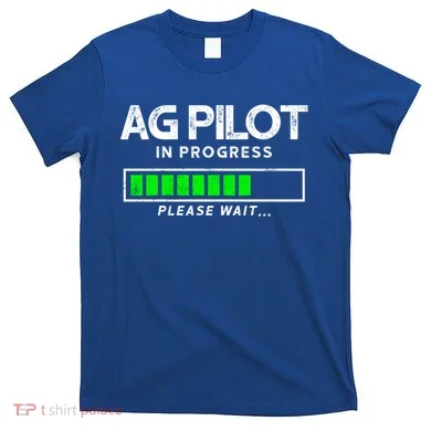 Crop Duster Ag Pilot In Progress Please Wait… Gift T-Shirt