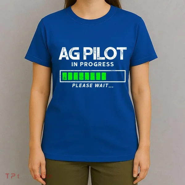 Crop Duster Ag Pilot In Progress Please Wait… Gift T-Shirt
