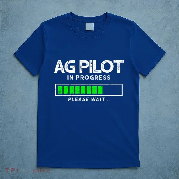 Crop Duster Ag Pilot In Progress Please Wait… Gift T-Shirt