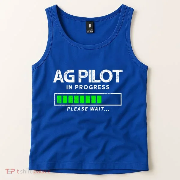 Crop Duster Ag Pilot In Progress Please Wait… Gift Tank Top