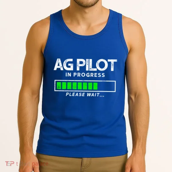 Crop Duster Ag Pilot In Progress Please Wait… Gift Tank Top
