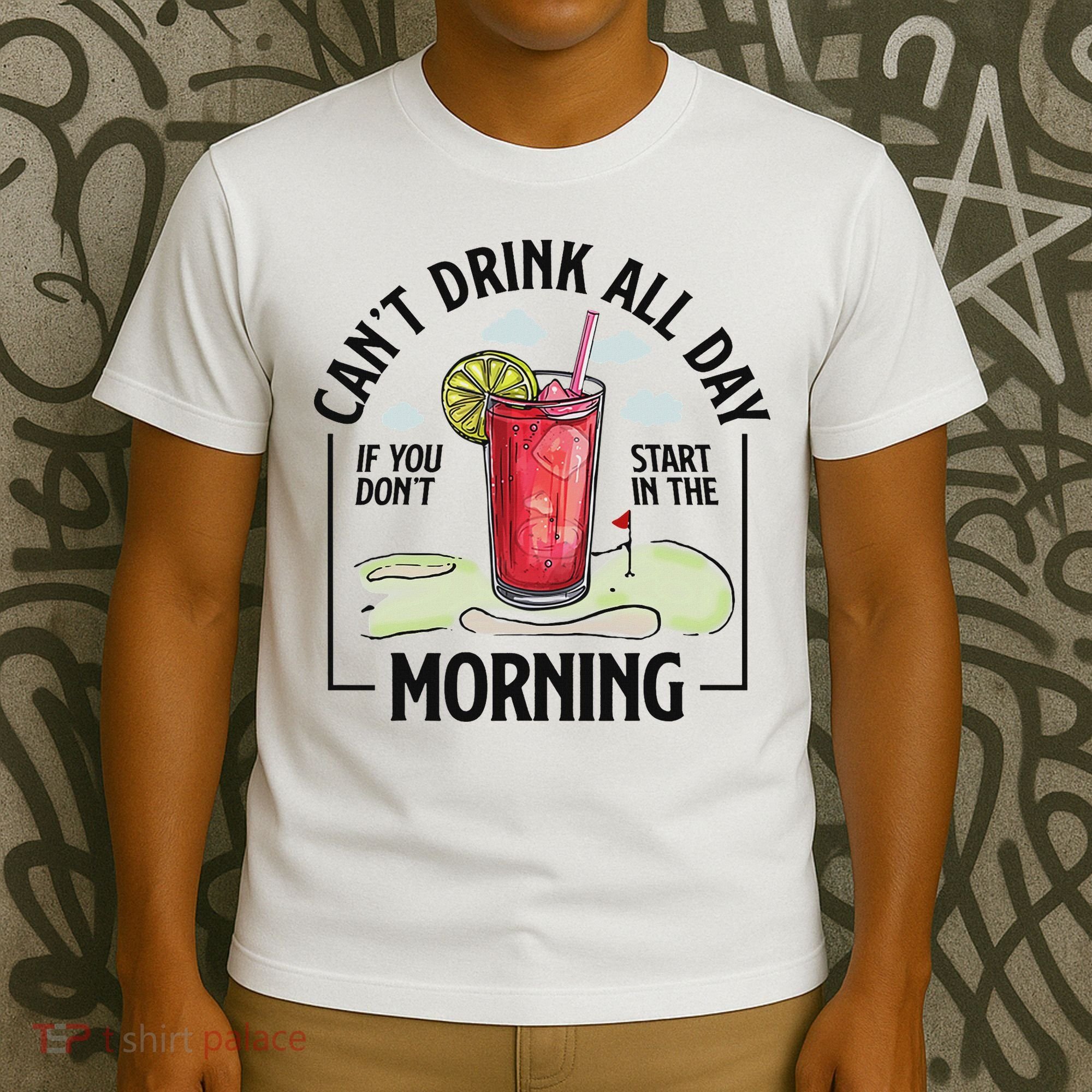 Cant Drink All Day If You Don't Start In The Morning T-Shirt