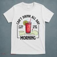 Cant Drink All Day If You Don't Start In The Morning T-Shirt thumb 5