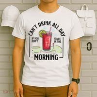 Cant Drink All Day If You Don't Start In The Morning T-Shirt thumb 6