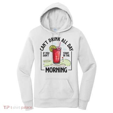 Cant Drink All Day If You Don't Start In The Morning Women's Hoodie