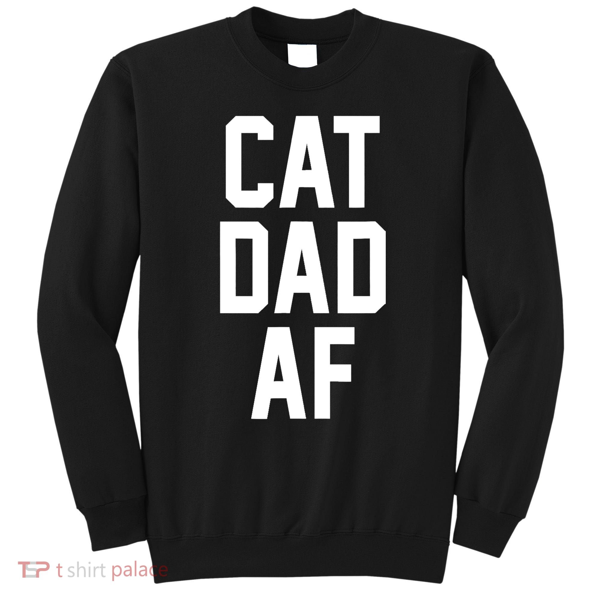 Cat Dad AF TShirt For Dads Of Cats Sweatshirt