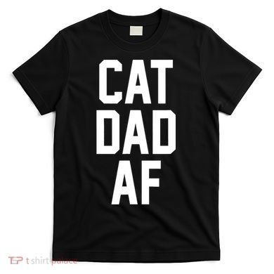 Cat Dad AF TShirt For Dads Of Cats T-Shirt