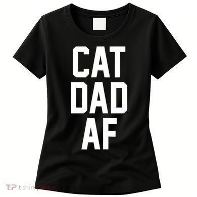 Cat Dad AF TShirt For Dads Of Cats Women's T-Shirt