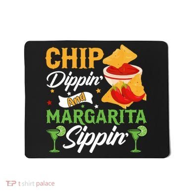 Chip Dippin' And Margarita Sippin Cinco De Mayo T Mousepad