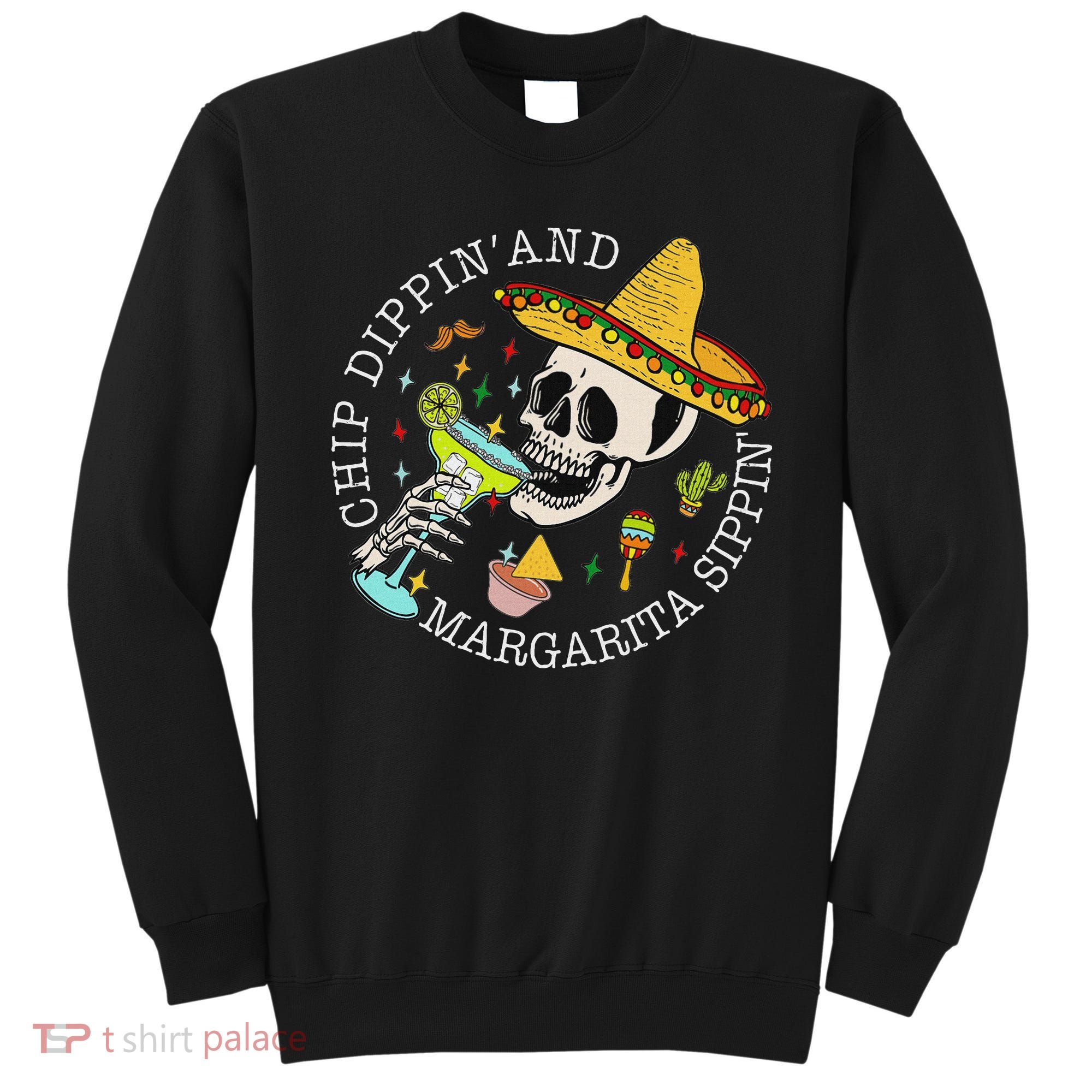 Chip Dippin And Margarita Sippin Cinco De Mayo Drinking Sweatshirt