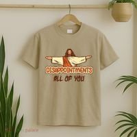 Christian Disappointments All Of You Jesus Sarcastic Humor T-Shirt thumb 2