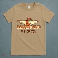 Christian Disappointments All Of You Jesus Sarcastic Humor T-Shirt thumb 5