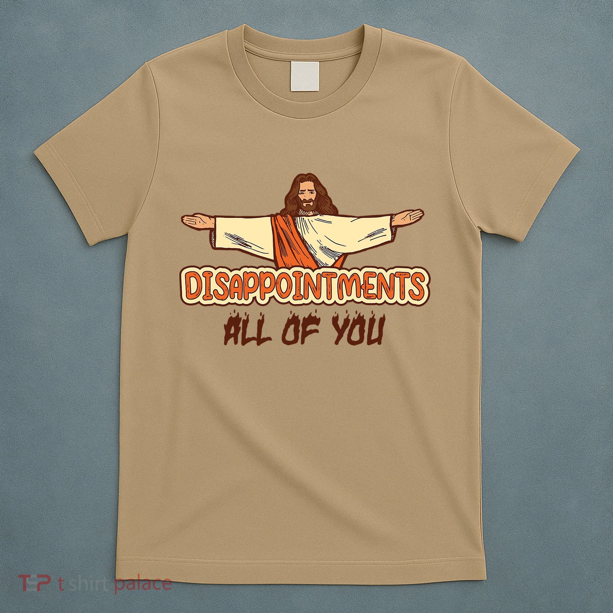 Christian Disappointments All Of You Jesus Sarcastic Humor T-Shirt