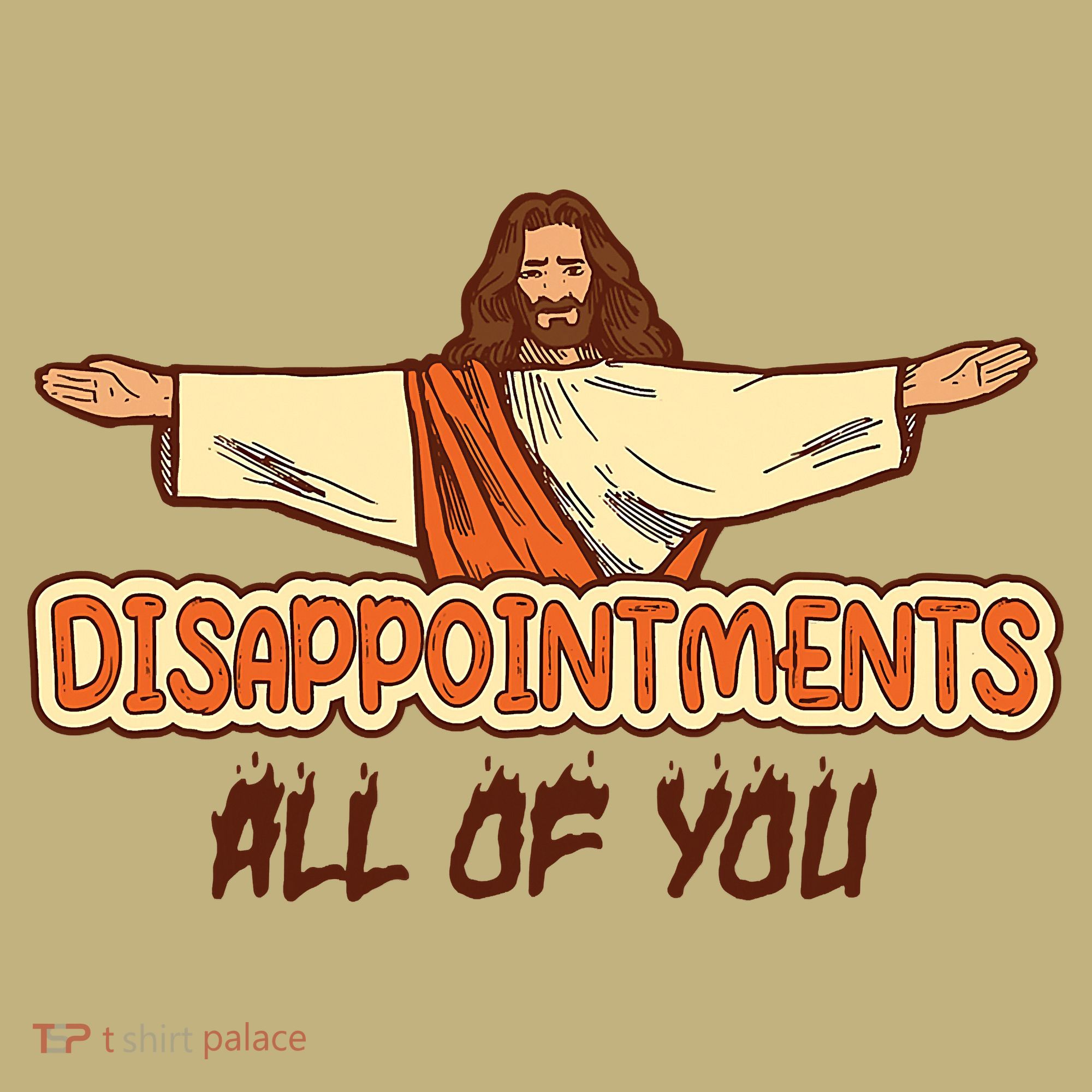 Christian Disappointments All Of You Jesus Sarcastic Humor T-Shirt