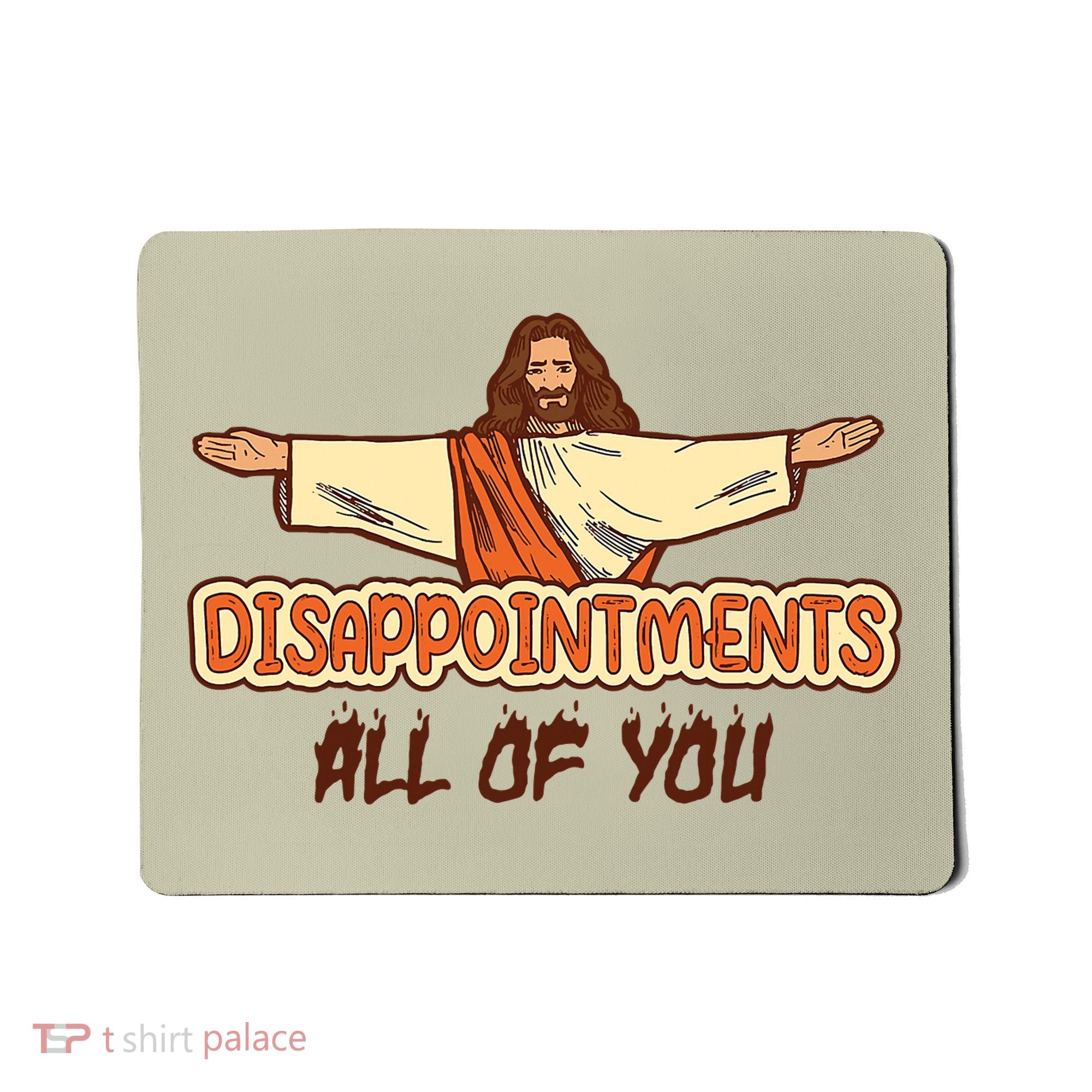 Christian Disappointments All Of You Jesus Sarcastic Humor Mousepad