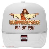 Christian Disappointments All Of You Jesus Sarcastic Humor Hat thumb 0