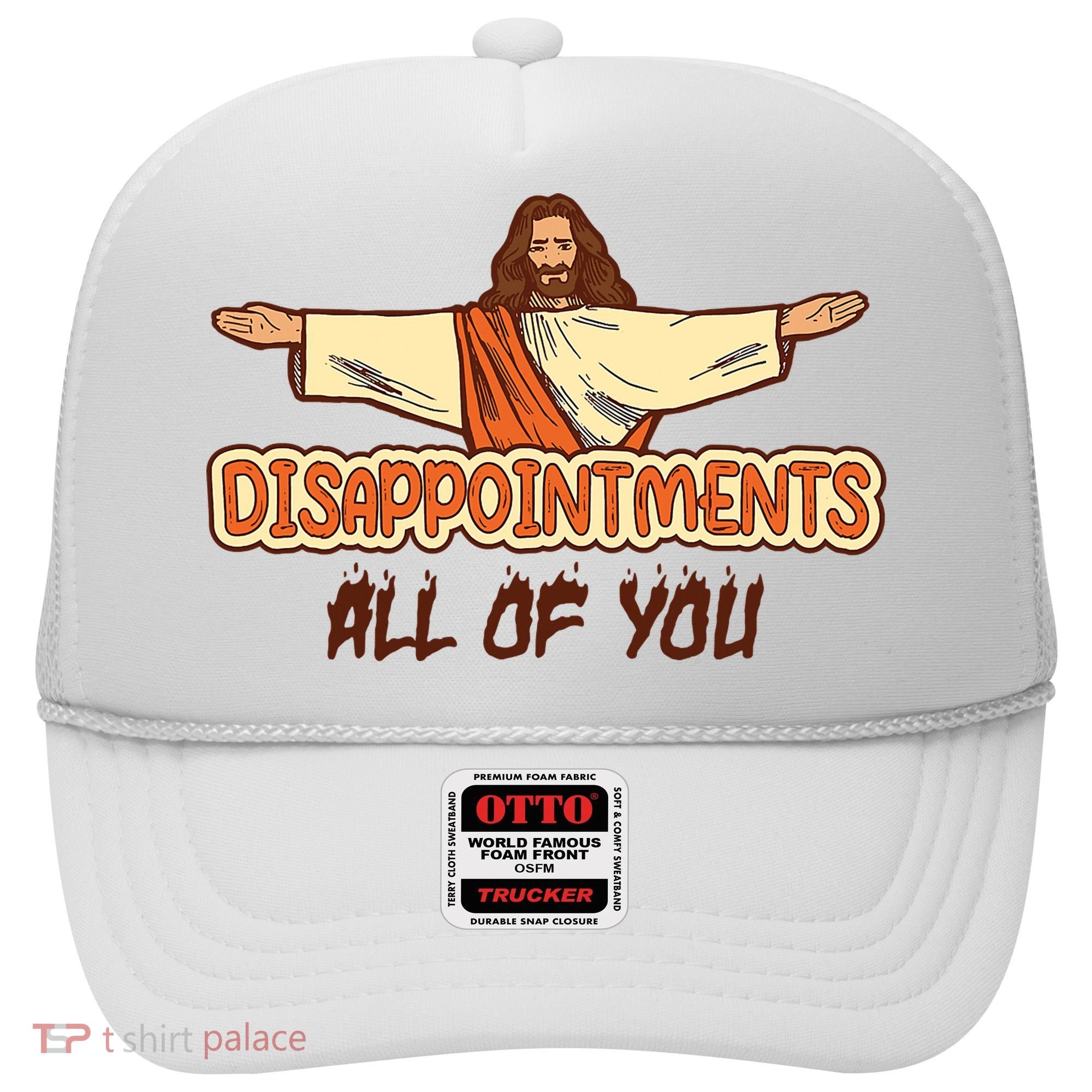 Christian Disappointments All Of You Jesus Sarcastic Humor Hat