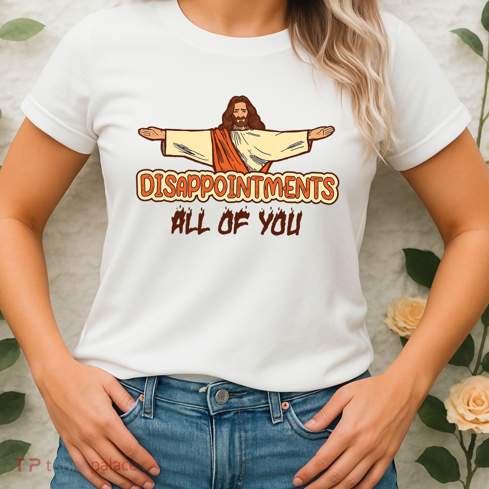Christian Disappointments All Of You Jesus Sarcastic Humor Women's T-Shirt