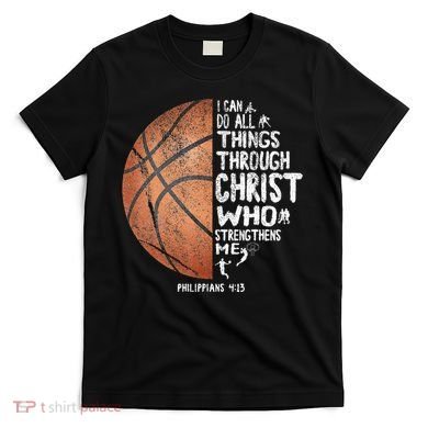 Can Do All Things Through Christ Philippians 413 Basketball T-Shirt