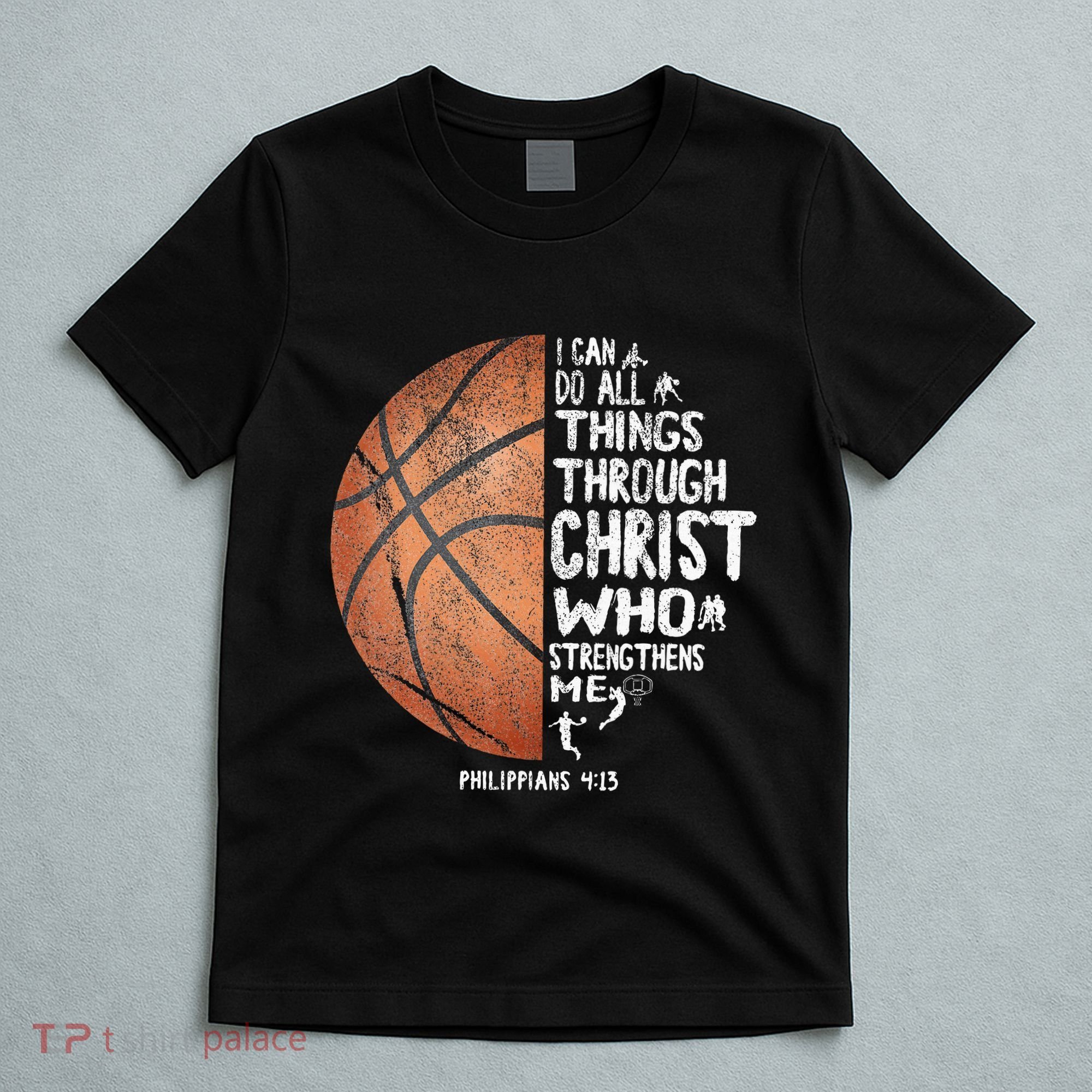 Can Do All Things Through Christ Philippians 413 Basketball T-Shirt