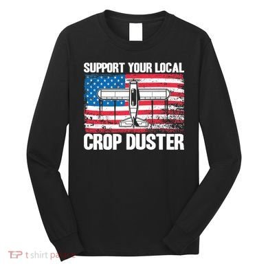 Crop Duster American Flag Support Your Local Crop Duster Long Sleeve Shirt