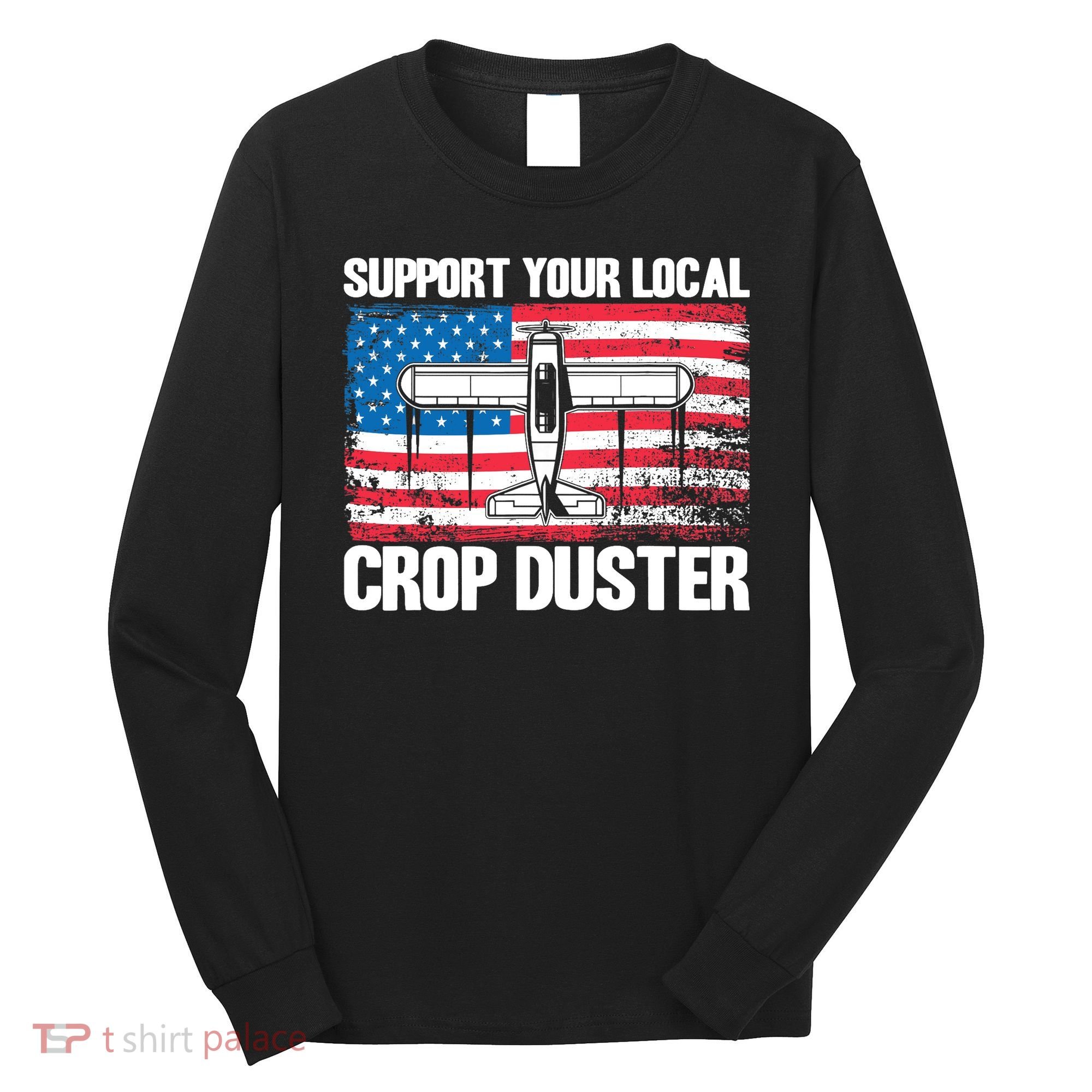 Crop Duster American Flag Support Your Local Crop Duster Long Sleeve Shirt