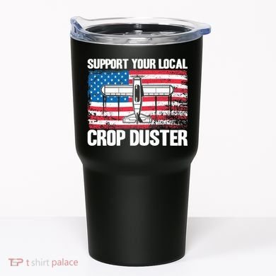 Crop Duster American Flag Support Your Local Crop Duster Tumbler