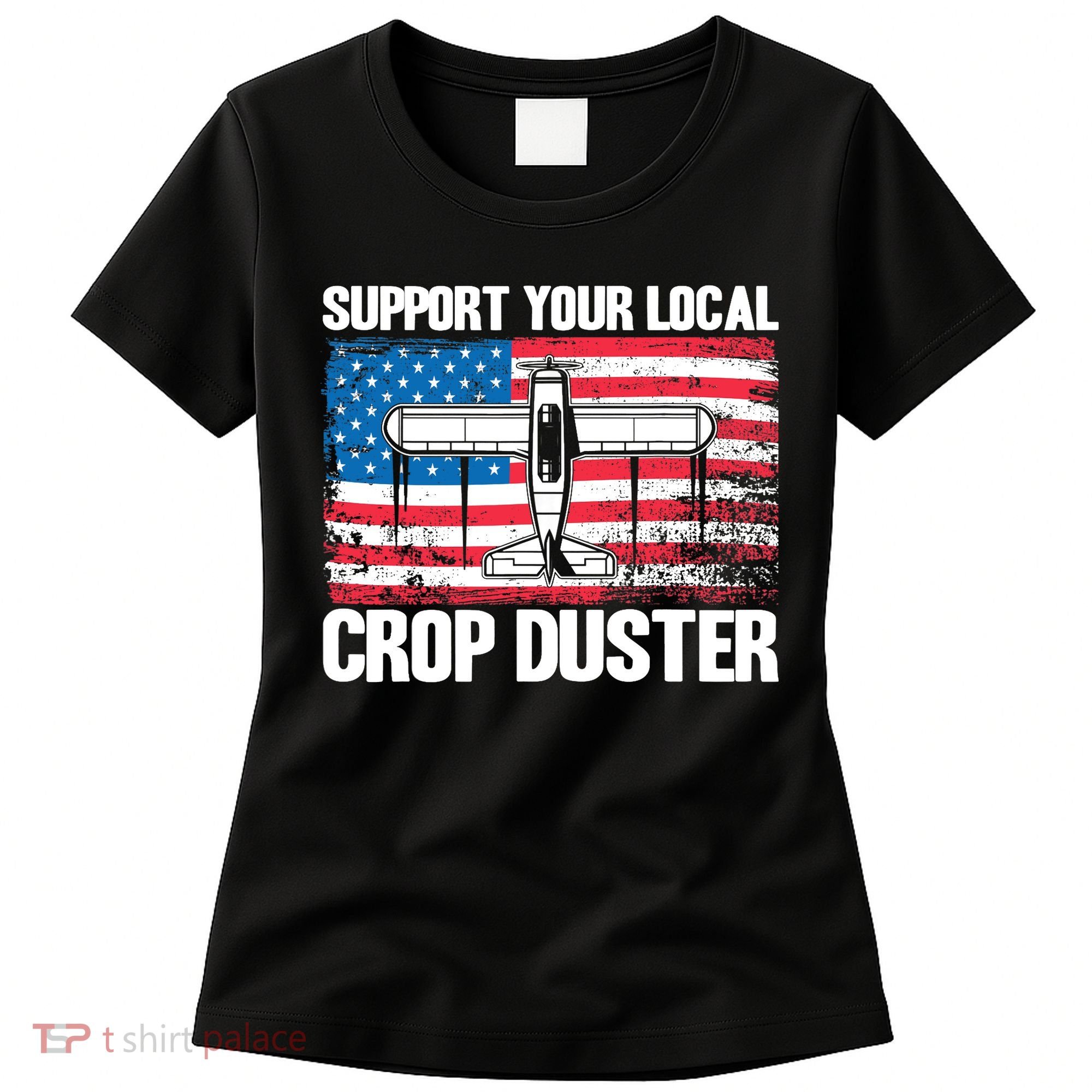 Crop Duster American Flag Support Your Local Crop Duster Women's T-Shirt