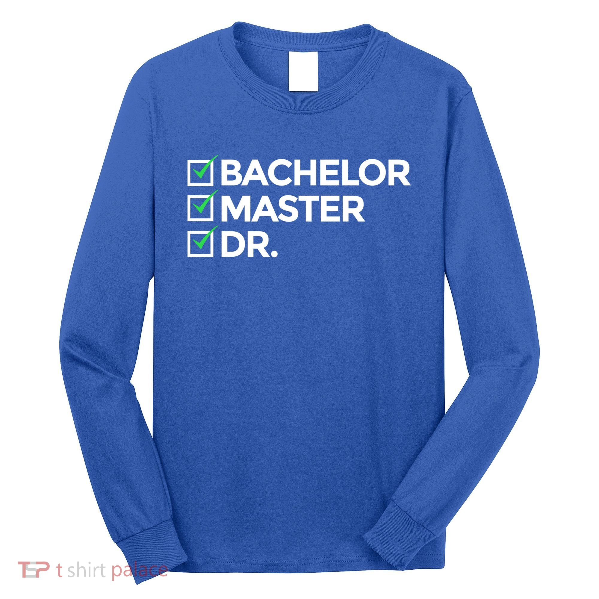 Cool Doctorate Bachelor Doctors Masters Degree Cute Gift Long Sleeve Shirt