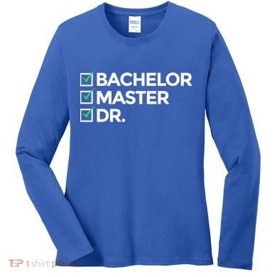 Cool Doctorate Bachelor Doctors Masters Degree Cute Gift Women's Long Sleeve Shirt