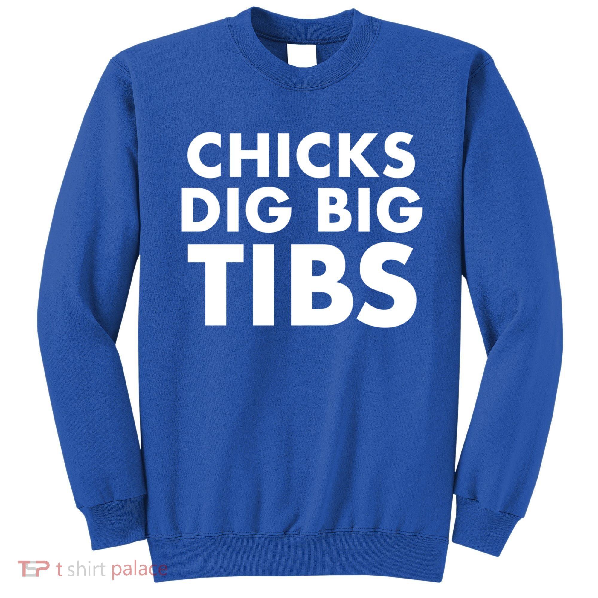 Chicks Dig Big Tibs Gift Funny Workout Leg Day Fitness Gym Gift Sweatshirt