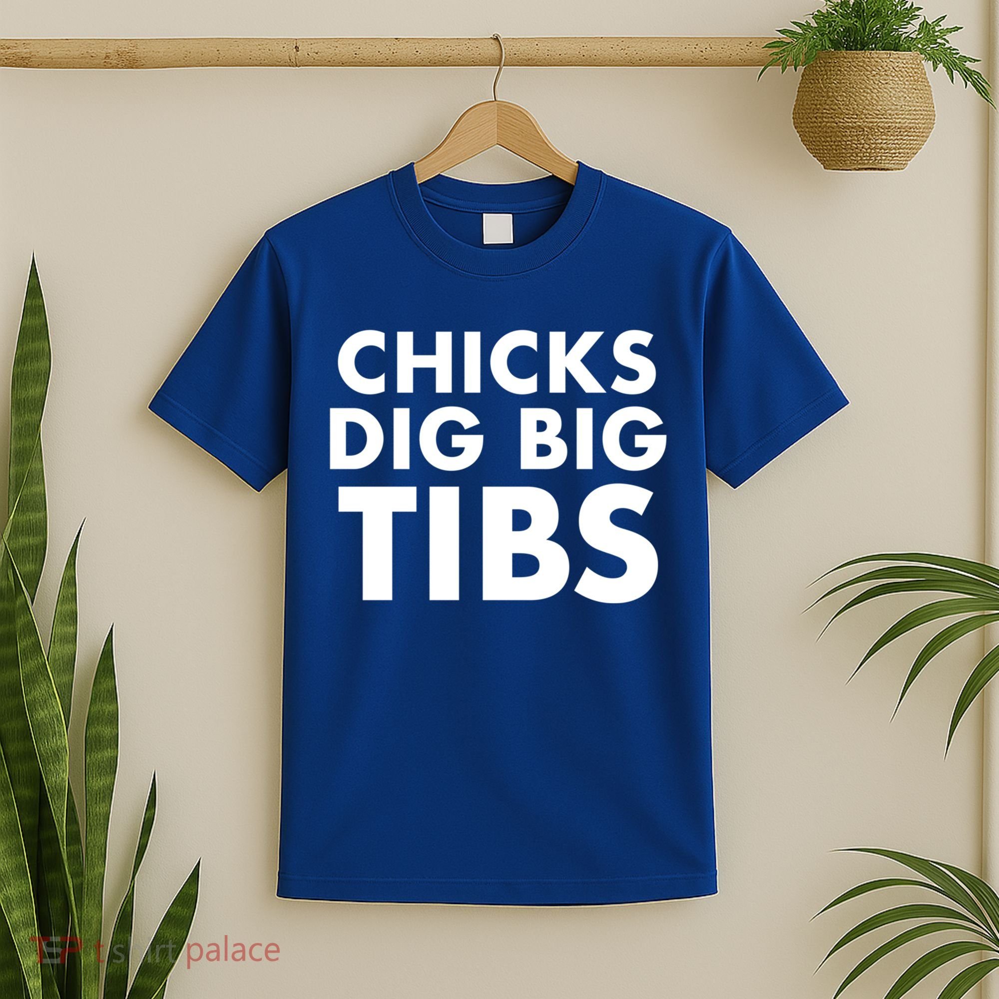 Chicks Dig Big Tibs Gift Funny Workout Leg Day Fitness Gym Gift T-Shirt