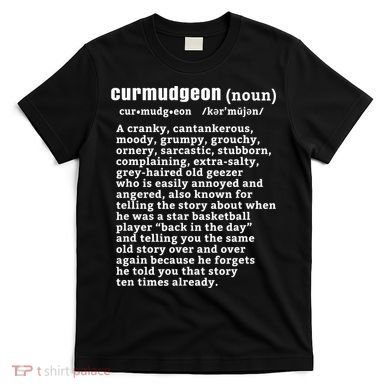 CURMUDGEON Definition Basketball Version Funny Senior Citizens T-Shirt