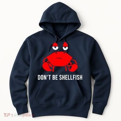 Crab DonT Be Shellfish Hoodie
