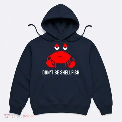 Crab DonT Be Shellfish Hoodie