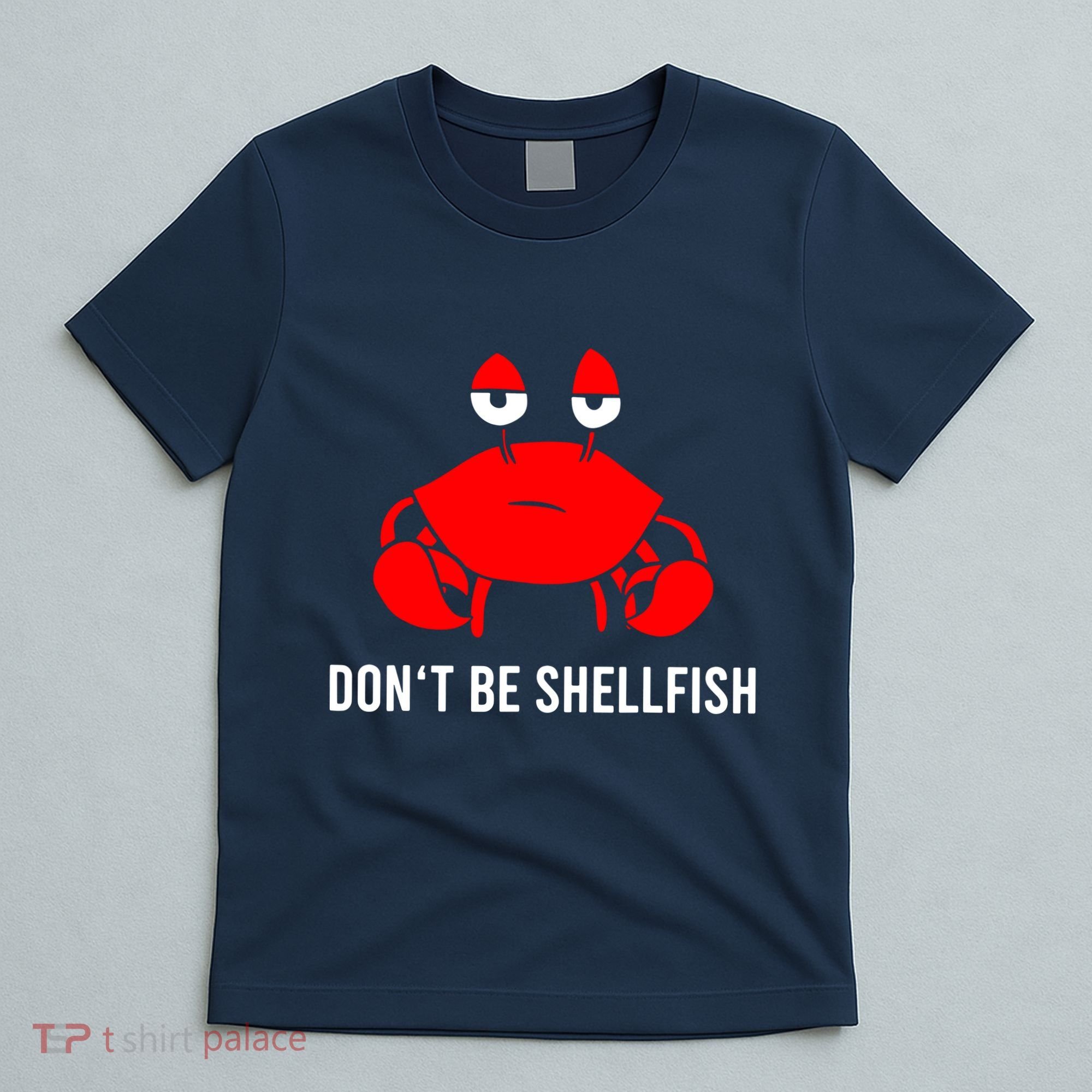Crab DonT Be Shellfish T-Shirt
