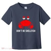 Crab DonT Be Shellfish Toddler T-Shirt thumb 0